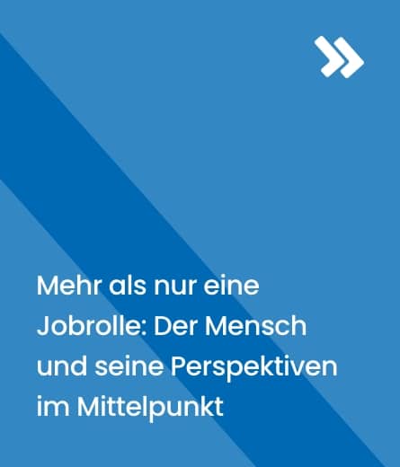 Mehr als nur eine Jobrolle: Der Mensch und seine Perspektiven im Mittelpunkt