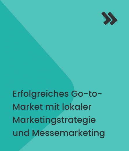 Erfolgreiches Go-to-Market mit lokaler Marketingstrategie und Messemarketing